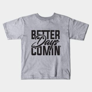 Better Days Coming Kids T-Shirt